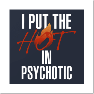 I put the hot in psychotic - Funny wife or girlfriend Posters and Art